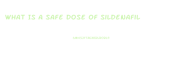 What Is A Safe Dose Of Sildenafil