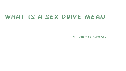 What Is A Sex Drive Mean