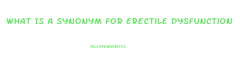 What Is A Synonym For Erectile Dysfunction