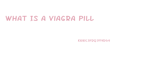 What Is A Viagra Pill
