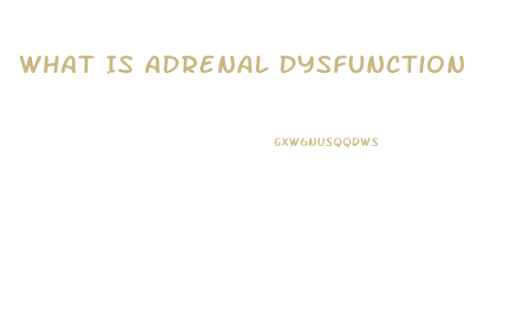 What Is Adrenal Dysfunction