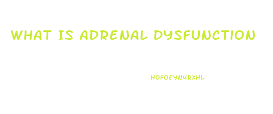 What Is Adrenal Dysfunction