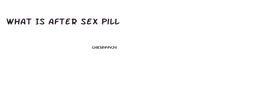 What Is After Sex Pill
