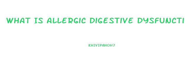 What Is Allergic Digestive Dysfunction