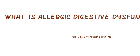 What Is Allergic Digestive Dysfunction