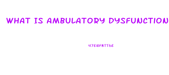 What Is Ambulatory Dysfunction