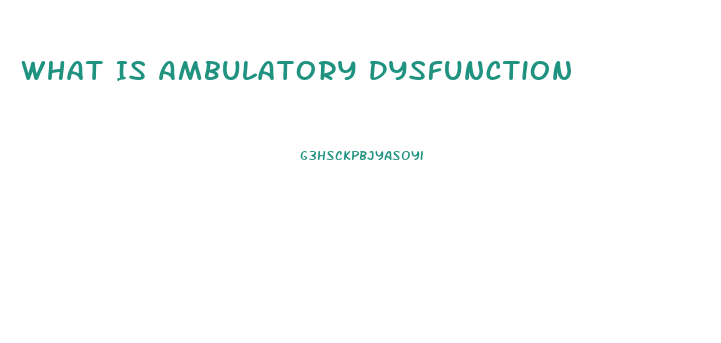 What Is Ambulatory Dysfunction