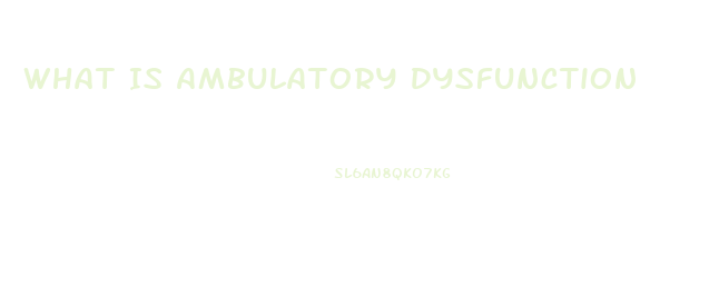 What Is Ambulatory Dysfunction