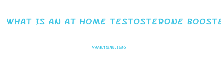 What Is An At Home Testosterone Booster