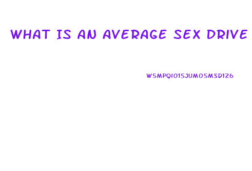 What Is An Average Sex Drive
