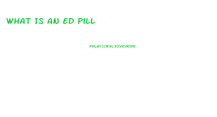 What Is An Ed Pill