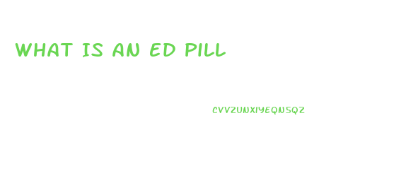 What Is An Ed Pill