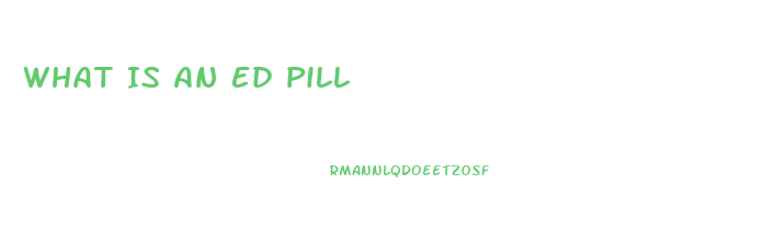 What Is An Ed Pill