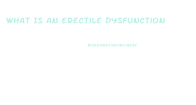 What Is An Erectile Dysfunction