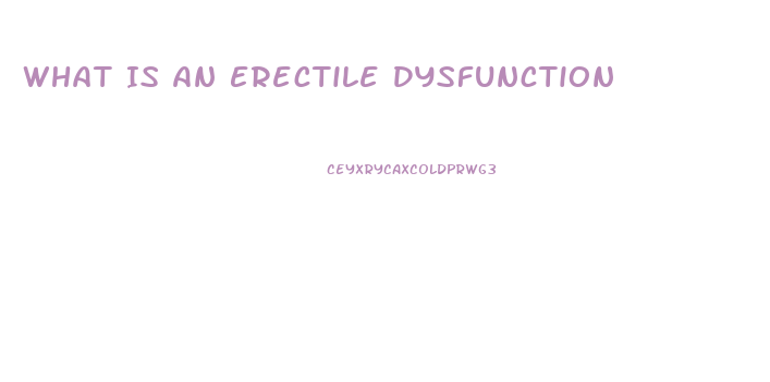 What Is An Erectile Dysfunction