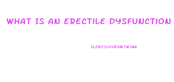 What Is An Erectile Dysfunction