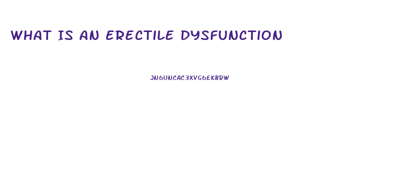 What Is An Erectile Dysfunction