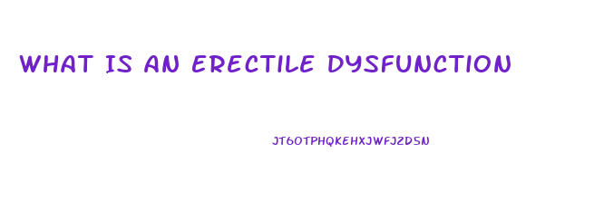 What Is An Erectile Dysfunction