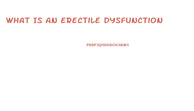 What Is An Erectile Dysfunction