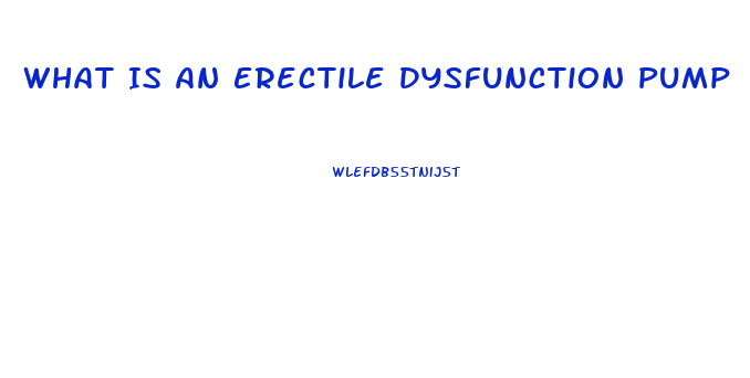 What Is An Erectile Dysfunction Pump