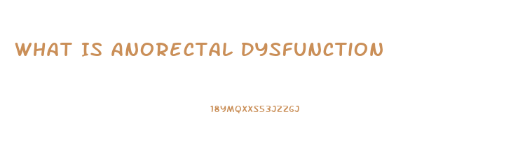 What Is Anorectal Dysfunction