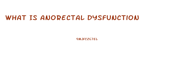 What Is Anorectal Dysfunction