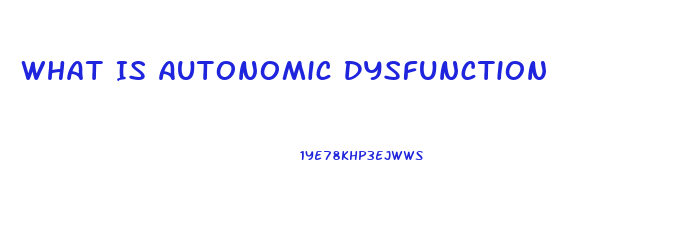 What Is Autonomic Dysfunction