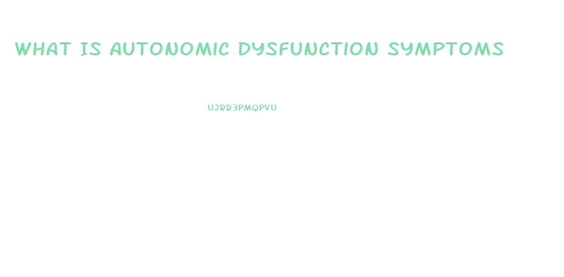 What Is Autonomic Dysfunction Symptoms