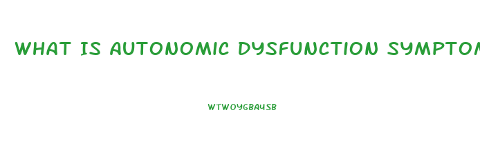 What Is Autonomic Dysfunction Symptoms