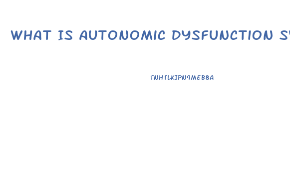 What Is Autonomic Dysfunction Syndrome