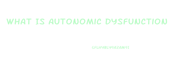 What Is Autonomic Dysfunction