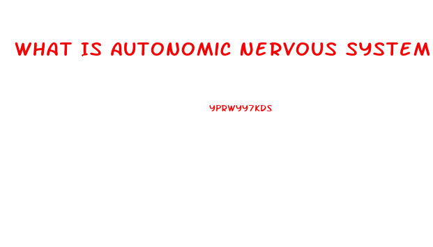 What Is Autonomic Nervous System Dysfunction