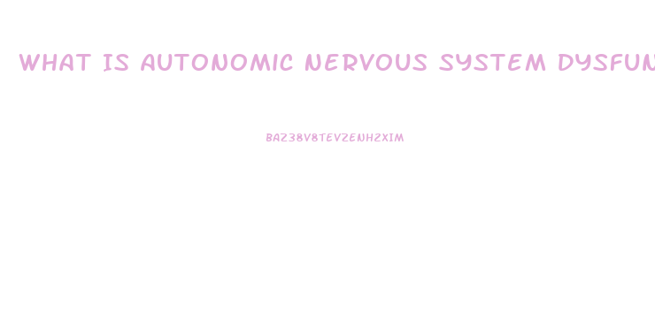 What Is Autonomic Nervous System Dysfunction