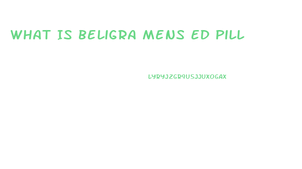 What Is Beligra Mens Ed Pill