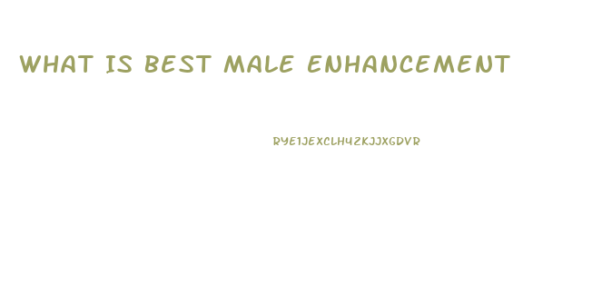 What Is Best Male Enhancement