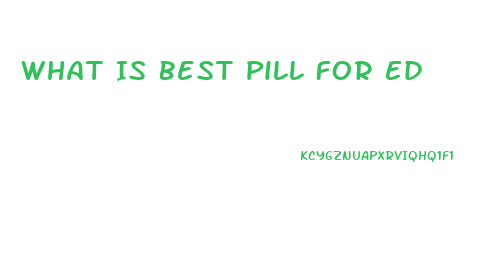 What Is Best Pill For Ed