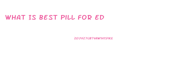 What Is Best Pill For Ed