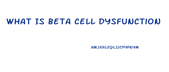 What Is Beta Cell Dysfunction