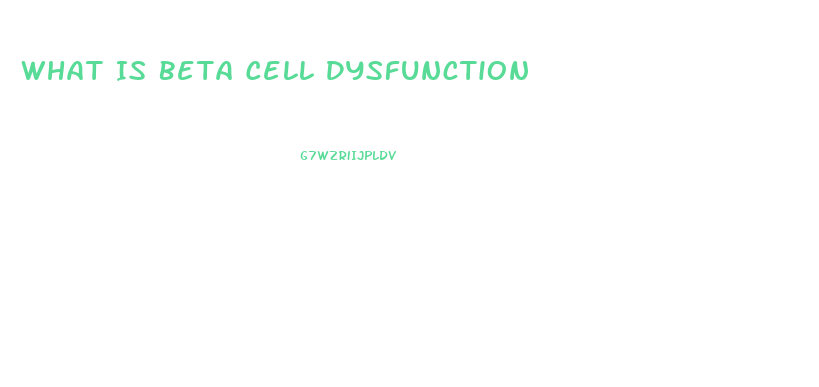 What Is Beta Cell Dysfunction