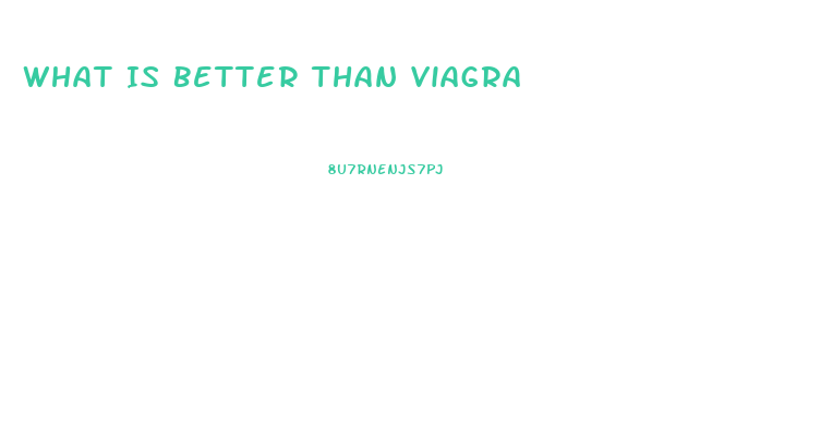 What Is Better Than Viagra