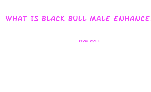 What Is Black Bull Male Enhancement