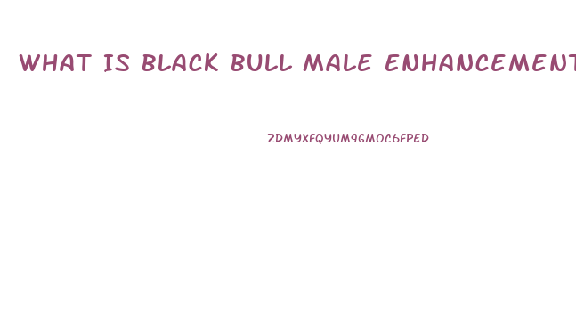 What Is Black Bull Male Enhancement