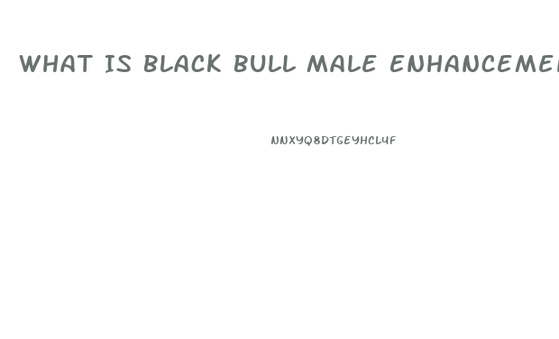 What Is Black Bull Male Enhancement