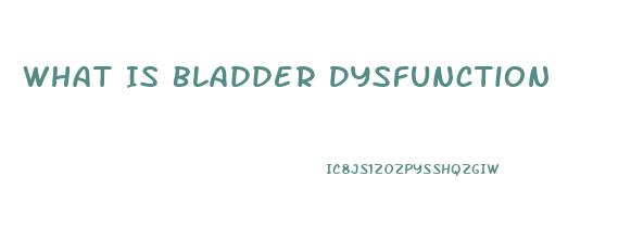 What Is Bladder Dysfunction