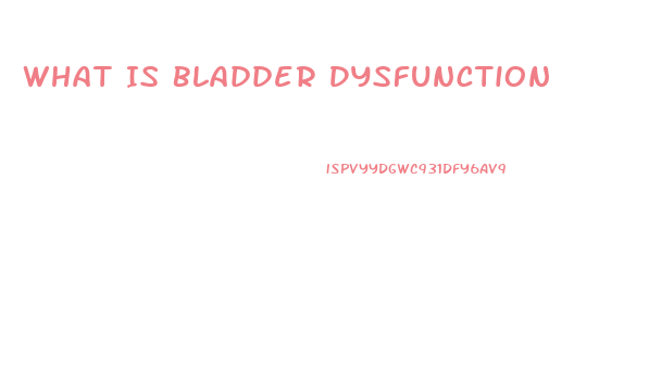 What Is Bladder Dysfunction