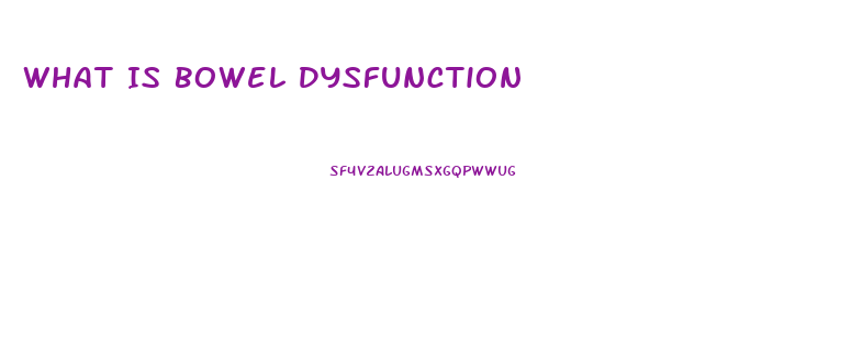 What Is Bowel Dysfunction