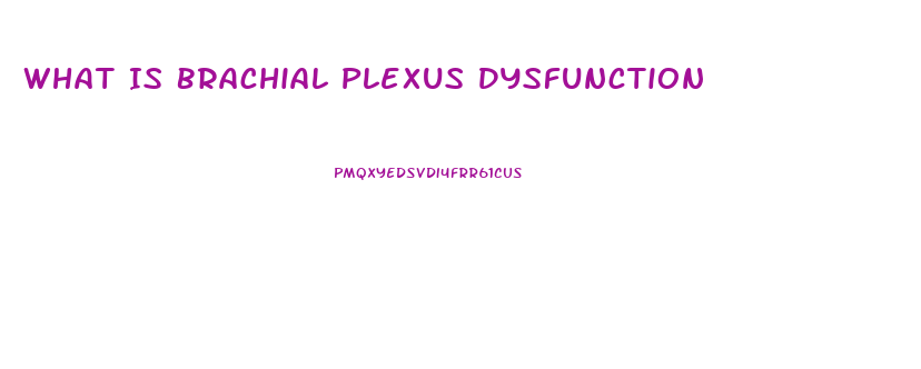 What Is Brachial Plexus Dysfunction