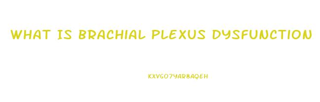 What Is Brachial Plexus Dysfunction