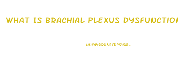 What Is Brachial Plexus Dysfunction