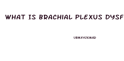 What Is Brachial Plexus Dysfunction